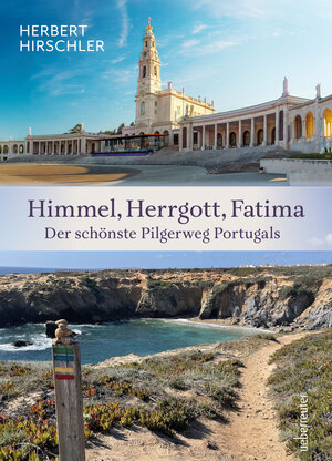 Buchcover Himmel, Herrgott, Fatima. Der schönste Pilgerweg Portugals | Herbert Hirschler | EAN 9783800078615 | ISBN 3-8000-7861-9 | ISBN 978-3-8000-7861-5
