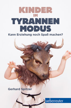 Buchcover Kinder im Tyrannenmodus | Gerhard Spitzer | EAN 9783800079308 | ISBN 3-8000-7930-5 | ISBN 978-3-8000-7930-8