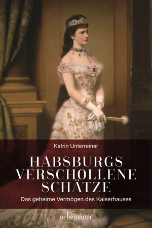 Buchcover Habsburgs verschollene Schätze | Katrin Unterreiner | EAN 9783800082032 | ISBN 3-8000-8203-9 | ISBN 978-3-8000-8203-2