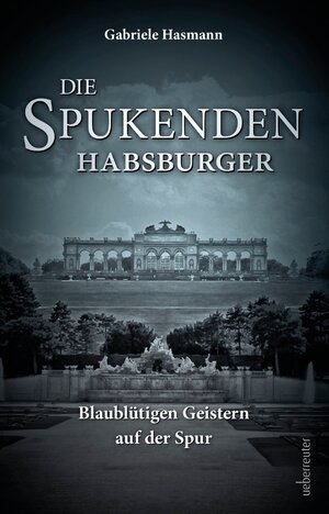 Buchcover Die spukenden Habsburger | Gabriele Hasmann | EAN 9783800082315 | ISBN 3-8000-8231-4 | ISBN 978-3-8000-8231-5