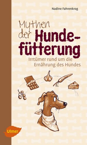 Buchcover Mythen der Hundefütterung | Nadine Fahrenkrog | EAN 9783800104406 | ISBN 3-8001-0440-7 | ISBN 978-3-8001-0440-6