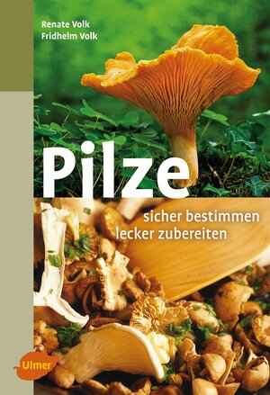 Buchcover Pilze. Sicher bestimmen, lecker zubereiten | Fridhelm Volk | EAN 9783800104611 | ISBN 3-8001-0461-X | ISBN 978-3-8001-0461-1