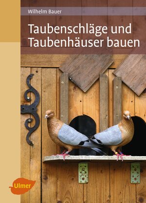 Buchcover Taubenschläge und Taubenhäuser bauen | Wilhelm Bauer | EAN 9783800104727 | ISBN 3-8001-0472-5 | ISBN 978-3-8001-0472-7