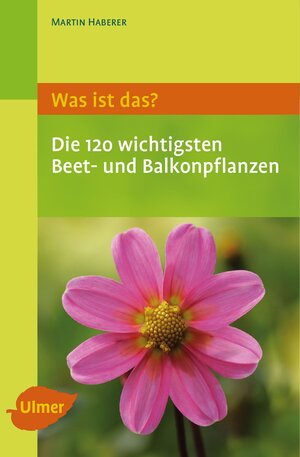 Buchcover Was ist das? Die 120 wichtigsten Beet- und Balkonpflanzen | Martin Haberer | EAN 9783800107056 | ISBN 3-8001-0705-8 | ISBN 978-3-8001-0705-6