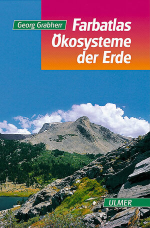 Farbatlas Ökosysteme der Erde: Natürliche, naturnahe und künstliche Land-Ökosysteme aus geobotanischer Sicht