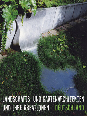 Landschafts- und Gartenarchitekten und ihre Kreationen, Deutschland; Landscape Gardeners and their Creations