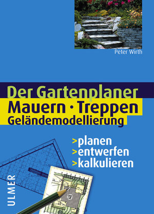 Mauern, Treppen, Geländemodellierung. Planen - entwerfen - kalkulieren