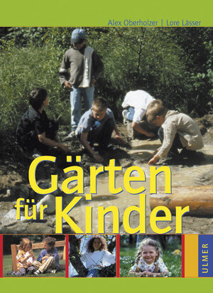 Gärten für Kinder: Naturnahe Kindergarten- und Schulanlagen, Hausgärten und Spielplätze