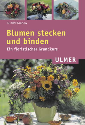 Buchcover Blumen stecken und binden | Gundel Granow | EAN 9783800144518 | ISBN 3-8001-4451-4 | ISBN 978-3-8001-4451-8