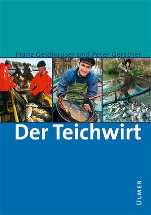 Der Teichwirt: Anleitung zur Zucht und Haltung des Karpfens einschließlich der Nebenfische im Haupt- und Nebenbetrieb