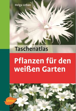 Taschenatlas Pflanzen für den weissen Garten