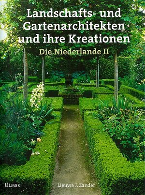 Landschafts- und Gartenarchitekten und ihre Kreationen. Die Niederlande II