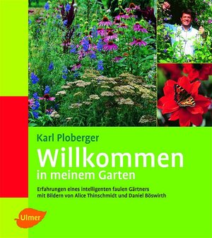 Willkommen in meinem Garten. Erfahrungen eines intelligenten faulen Gärtners