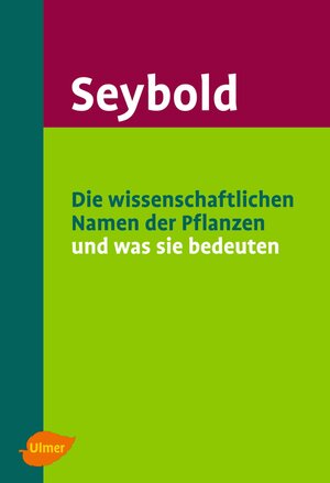 Buchcover Die wissenschaftlichen Namen der Pflanzen und was sie bedeuten | Siegmund Seybold | EAN 9783800147953 | ISBN 3-8001-4795-5 | ISBN 978-3-8001-4795-3