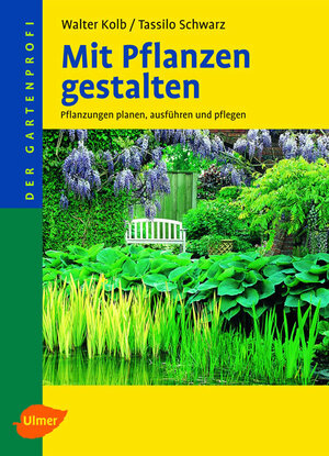 Mit Pflanzen gestalten: Pflanzungen planen, ausführen und pflegen