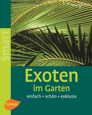 Exoten im Garten: Einfach - schön - exklusiv