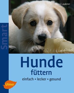 Hunde füttern: Einfach - lecker - gesund