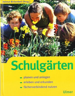 Schulgärten: Planen und anlegen. Erleben und erkunden. Fächerverbindend nutzen