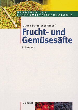 Frucht- und Gemüsesäfte: Technologie, Chemie, Mikrobiologie, Analytik, Bedeutung, Recht