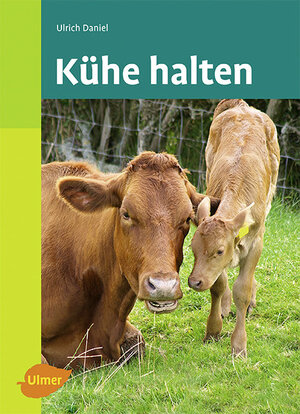 Buchcover Kühe halten | Ulrich Daniel | EAN 9783800175574 | ISBN 3-8001-7557-6 | ISBN 978-3-8001-7557-4