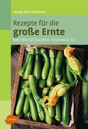 Buchcover Rezepte für die große Ernte | Claudia Boss-Teichmann | EAN 9783800176717 | ISBN 3-8001-7671-8 | ISBN 978-3-8001-7671-7