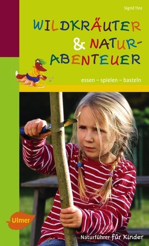 Buchcover Naturführer für Kinder: Wildkräuter und Naturabenteuer | Sigrid Tinz | EAN 9783800183579 | ISBN 3-8001-8357-9 | ISBN 978-3-8001-8357-9