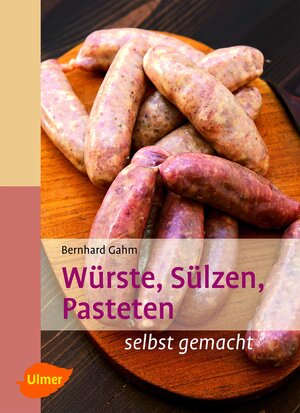 Buchcover Würste, Sülzen, Pasteten | Bernhard Gahm | EAN 9783800188512 | ISBN 3-8001-8851-1 | ISBN 978-3-8001-8851-2