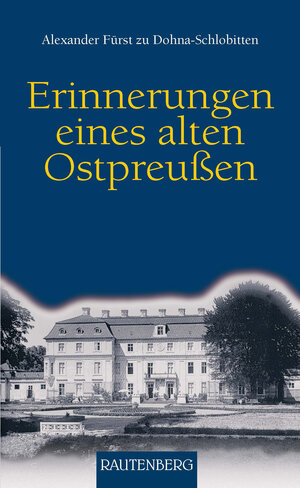 Buchcover Erinnerungen eines alten Ostpreussen | Alexander Fürst zu Dohna-Schlobitten | EAN 9783800331154 | ISBN 3-8003-3115-2 | ISBN 978-3-8003-3115-4