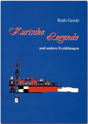 Buchcover Kurische Legende und andere Erzählungen | Ruth Geede | EAN 9783800331895 | ISBN 3-8003-3189-6 | ISBN 978-3-8003-3189-5