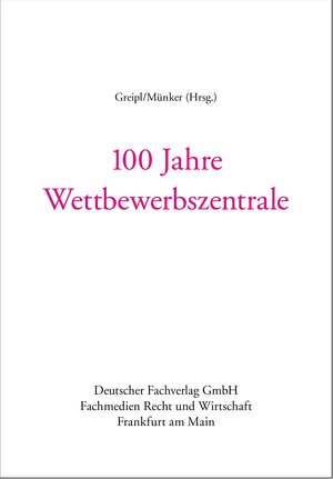 Buchcover 100 Jahre Wettbewerbszentrale | Erich Greipl | EAN 9783800515585 | ISBN 3-8005-1558-X | ISBN 978-3-8005-1558-5