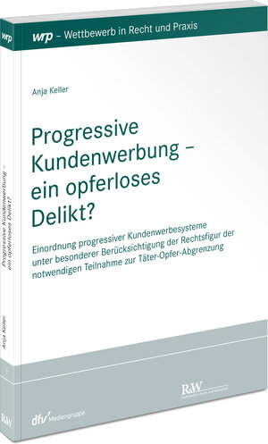 Buchcover Progressive Kundenwerbung – ein opferloses Delikt? | Anja Keller | EAN 9783800516223 | ISBN 3-8005-1622-5 | ISBN 978-3-8005-1622-3