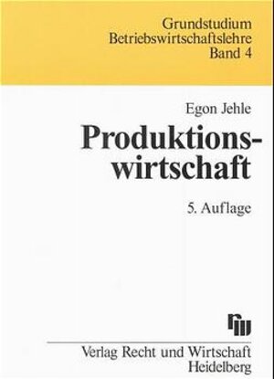 Produktionswirtschaft. Eine Einführung mit Anwendungen und Kontrollfragen