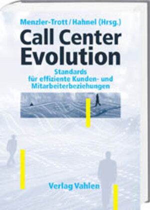 Call Center Evolution. Standards für effiziente Kunden- und Mitarbeiterbeziehungen.