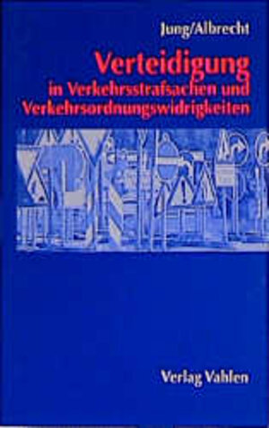 Die Verteidigung in Verkehrsstrafsachen und Verkehrsordnungswidrigkeiten