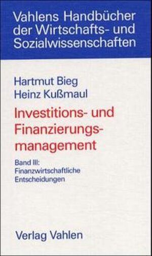 Buchcover Investitions- und Finanzierungsmanagement Bd. III: Finanzwirtschaftliche Entscheidungen | Hartmut Bieg | EAN 9783800626267 | ISBN 3-8006-2626-8 | ISBN 978-3-8006-2626-7