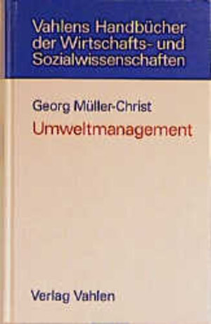 Buchcover Umweltmanagement | Georg Müller-Christ | EAN 9783800626465 | ISBN 3-8006-2646-2 | ISBN 978-3-8006-2646-5