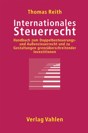 Internationales Steuerrecht: Handbuch zum Doppelbesteuerungs- und Außensteuerrecht und zu Gestaltungen grenzüberschreitender Investitionen