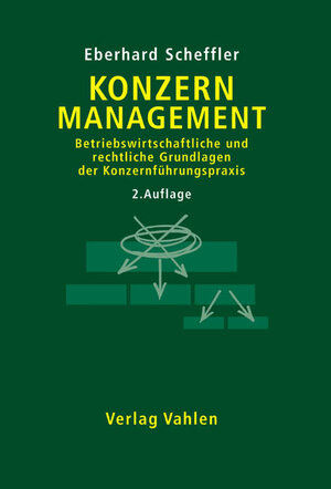 Konzernmanagement: Betriebswirtschaftliche und rechtliche Grundlagen der Konzernführungspraxis