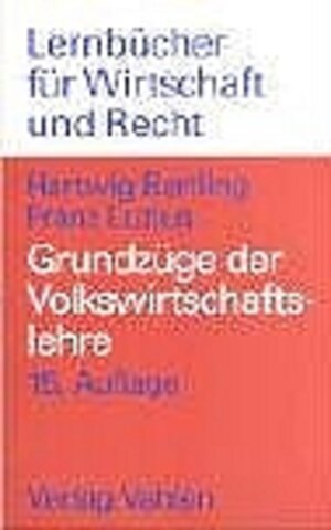 Grundzüge der Volkswirtschaftslehre: Einführung in die Wirtschaftstheorie und Wirtschaftspolitik