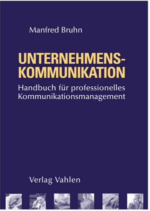 Unternehmens- und Marketingkommunikation Handbuch für ein integriertes Kommunikationsmanagement