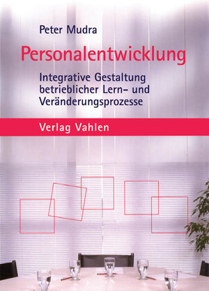 Personalentwicklung: Integrative Gestaltung betrieblicher Lern- und Veränderungsprozesse