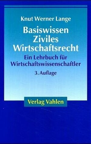 Basiswissen Ziviles Wirtschaftsrecht: Ein Lehrbuch für Wirtschaftswissenschaftler