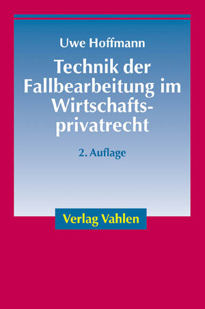 Technik der Fallbearbeitung im Wirtschaftsprivatrecht