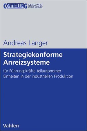 Buchcover Strategiekonforme Anreizsysteme für Führungskräfte teilautonomer Organisationseinheiten in der industriellen Produktion | Andreas Langer | EAN 9783800634033 | ISBN 3-8006-3403-1 | ISBN 978-3-8006-3403-3