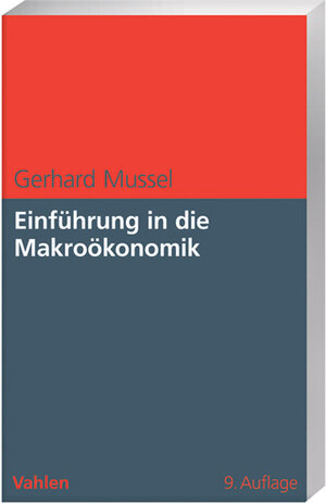 Buchcover Einführung in die Makroökonomik | Gerhard Mussel | EAN 9783800634613 | ISBN 3-8006-3461-9 | ISBN 978-3-8006-3461-3