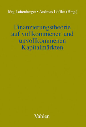 Buchcover Finanzierungstheorie auf vollkommenen und unvollkommenen Kapitalmärkten  | EAN 9783800635177 | ISBN 3-8006-3517-8 | ISBN 978-3-8006-3517-7