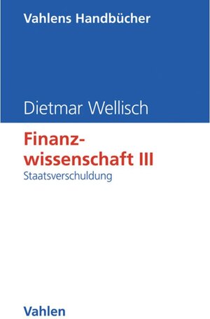 Buchcover Finanzwissenschaft III: Staatsverschuldung | Dietmar Wellisch | EAN 9783800648771 | ISBN 3-8006-4877-6 | ISBN 978-3-8006-4877-1