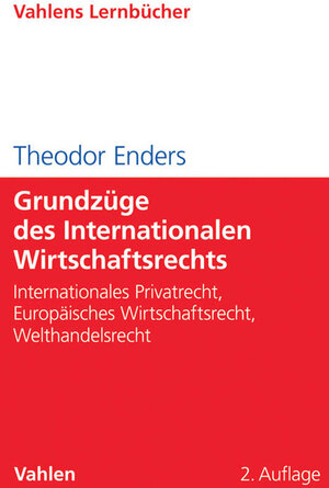 Buchcover Grundzüge des Internationalen Wirtschaftsrechts | Theodor Enders | EAN 9783800653157 | ISBN 3-8006-5315-X | ISBN 978-3-8006-5315-7