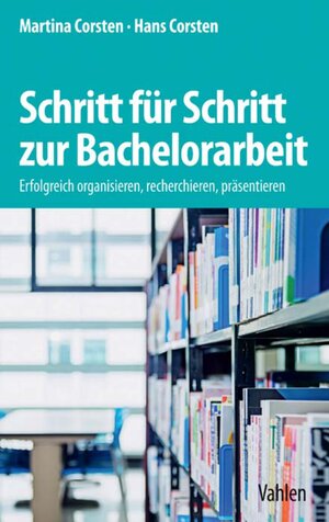 Buchcover Schritt für Schritt zur Bachelorarbeit | Martina Corsten | EAN 9783800653560 | ISBN 3-8006-5356-7 | ISBN 978-3-8006-5356-0