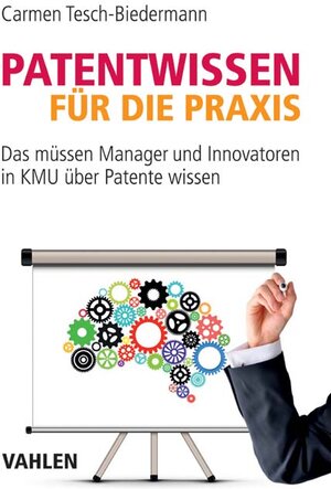 Buchcover Patentwissen für die Praxis | Carmen Tesch-Biedermann | EAN 9783800654345 | ISBN 3-8006-5434-2 | ISBN 978-3-8006-5434-5